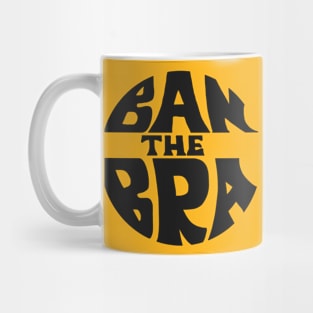 Ban The Bra ))(( Feminist Protest Women Empowerment Design Mug